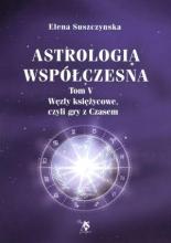 Astrologia współczesna Tom V Węzły księżycowe...